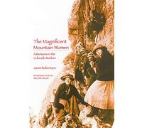 The Magnificent Mountain Women: Adventures in the Colorado Rockies