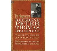 The Magnificent Reverend Peter Thomas Stanford, Transatlantic Reformer and Race Man