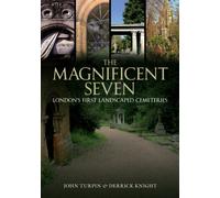 The Magnificent Seven : London's First Landscaped Cemeteries