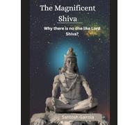 The Magnificent Shiva: Why there is no one like Lord Shiva?