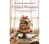 The Magnolia Bakery Book of Chilled Wonders: A Celebration of Classic and Inventive Icebox Desserts to Savor and Share