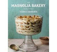 The Magnolia Bakery Handbook of Icebox Desserts: Classic and Creative Icebox Desserts with a Magnolia Bakery Twist, Share with Friends and Family: 2
