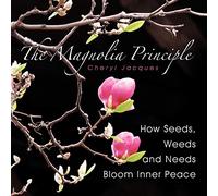 The Magnolia Principle: How Seeds, Weeds and Needs Bloom Inner Peace