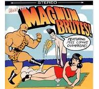 The Magnum Brutes - Meet The Magnum Brutes! Featuring Miss Connie Champagne (UK Import)