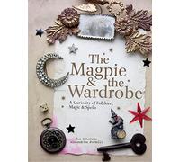 The Magpie and the Wardrobe: A Curiosity of Folklore, Magic and Spells