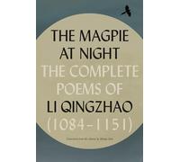The Magpie at Night: The Complete Poems of Li Qingzhao (1084-1151)