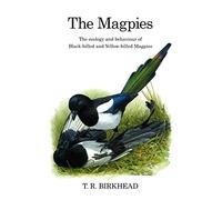 The Magpies: The Ecology and Behaviour of Black-Billed and Yellow-Billed Magpies (Poyser Monographs)