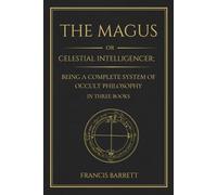 The Magus: A Complete System of Western Occult Philosophy in Three Books