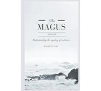 THE MAGUS AND LIFE: Understanding the Mystery of Existence
