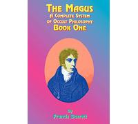 The Magus Book 1: A Complete System of Occult Philosophy: Bk. 1 (The Magus: A Complete System of Occult Philosophy)