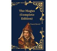 The Magus (Complete Edition, Vol. I & II): A Complete System of Occult Philosophy, Ceremonial Magic, Alchemy, Kabbalah, and the Western Mystery Tradition