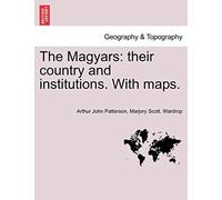 The Magyars: Their Country and Institutions, Volume I