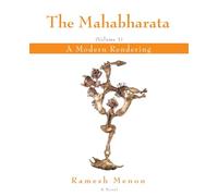 THE MAHABHARATA: A Modern Rendering, Vol 1