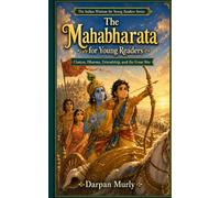 The Mahabharata for Young Readers: Choices, Dharma, Friendship and the Great War (The Indian Wisdom for Young Readers Series)