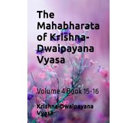 The Mahabharata of Krishna-Dwaipayana Vyasa: Volume 4 Book 15-16