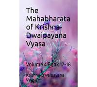 The Mahabharata of Krishna-Dwaipayana Vyasa: Volume 4 Book 17-18