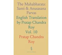 The Mahabharata: Santi & Anusasana Parvas: English Translation by Pratap Chandra Roy