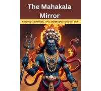 The Mahakala Mirror: Reflections on Death, Time, and the Dissolution of Self