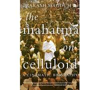 The Mahatma on Celluloid: A Cinematic Biography