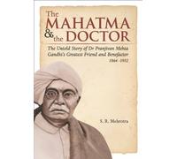 The Mahatma & the Doctor - the Untold Story of Dr Pranjivan Mehta, Gandhi’s Greatest Friend and Benefactor (1864-1932) [Hardcover] [Jan 01, 2014] S. R. Mehrotra