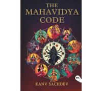 The Mahavidya Code: Crack the Code of Tantric Wisdom to Transform Your Reality (The Tantric Alchemy Series)