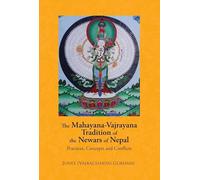 The Mahayana, Vajrayana Tradition of the Newars of Nepal : Practices, Concepts and Conflicts