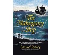 The Mahogany Ship: I Don't Know Who Discovered Australia, but I Know Who Paid the Price.