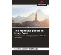The Mahouka people in Ivory Coast: Tradition, customs and religiosity from the 17th to the 19th century