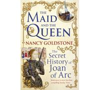 The Maid and the Queen: The Secret History of Joan of Arc
