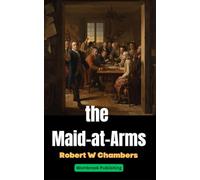 The Maid-at-Arms: A Classic Story of War, Intrigue, and Forbidden Love