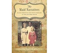 The Maid Narratives: Black Domestics and White Families in the Jim Crow South (Southern Literary Studies)