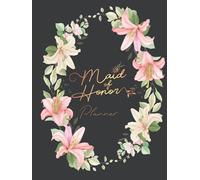 The Maid of Honor Premium Planner: Special Maid of Honor Planner Organizer That Will Help any Bridesmaid get Organized for the Wedding & Understand Her Roles & Duties