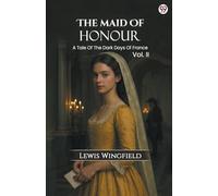 The Maid Of HonourA Tale Of The Dark Days Of France Vol. II (Edition1)