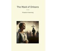 The Maid of Orleans (Classic Books)