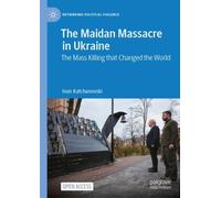 The Maidan Massacre in Ukraine : The Mass Killing that Changed the World
