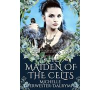 The Maiden of the Celts: An Exciting Steamy Ancient Scottish Highlander Romance (Celtic Highland Maidens)
