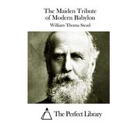 The Maiden Tribute of Modern Babylon (Perfect Library)