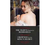 The Maid's Pregnancy Bombshell / Crowned For The King's Secret: The Maid's Pregnancy Bombshell (Cinderella Sisters for Billionaires) / Crowned for the King's Secret (Behind the Palace Doors…)