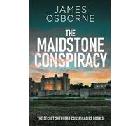 The Maidstone Conspiracy: 3 (The Secret Shepherd Conspiracies)