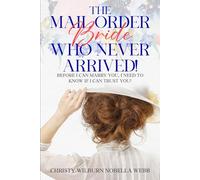 The Mail Order Bride Who Never Arrived!: Before I can marry you, I need to know if I can trust you!