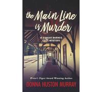 The Main Line Is Murder: An Amateur Sleuth Whodunit: 1 (A Ginger Barnes Cozy Mystery)