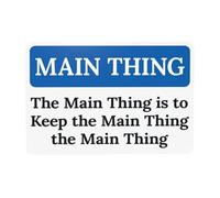 The Main Thing Is To Keep The Main Thing The Main Thing Metal Warning Sign with Easy Install for Indoor Outdoor Security, Business Office Home Garden Street Decor 30 x 20 cm