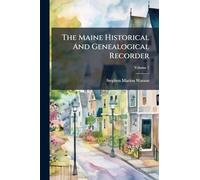 The Maine Historical And Genealogical Recorder