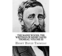 The Maine Woods: The Writings of Henry David Thoreau, Volume III