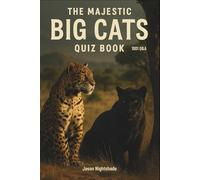 The Majestic Big Cats Quiz Book -1001 Q&A: Explores species, habitats, mythology, science, culture, conservation, and survival (Wild Life Books)