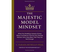 The Majestic Model Mindset: What the Modeling Industry Knows About Confidence That No One Teaches Women Who Have Been Told They Are Not Enough