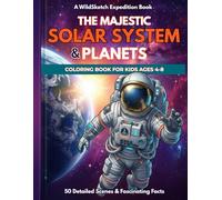 The Majestic Solar System & Planets Coloring Book: 50 Epic Space Exploration Scenes and Fascinating Universe Facts for Kids Ages 4-8 (WildSketch Expedition)
