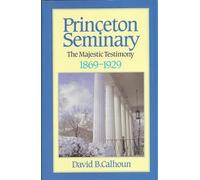 The Majestic Testimony, 1869-1929 (v. 2): Volume 2 (History of Princeton Seminary)