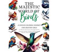 The Majestic World of Birds - A JOYOUS COLORING JOURNEY FOR CREATIVE GIRLS: Authentic Images - Color Interior Pages of Real Bird Photographs to be clorored (Realistic images coloring books)