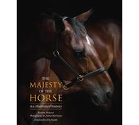The Majesty of the Horse: An Illustrated History by Tamsin Pickeral (2011-10-01)